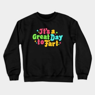 It's a Great Day to Fart Crewneck Sweatshirt